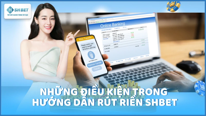 Những điều kiện trong hướng dẫn rút tiền SHBET