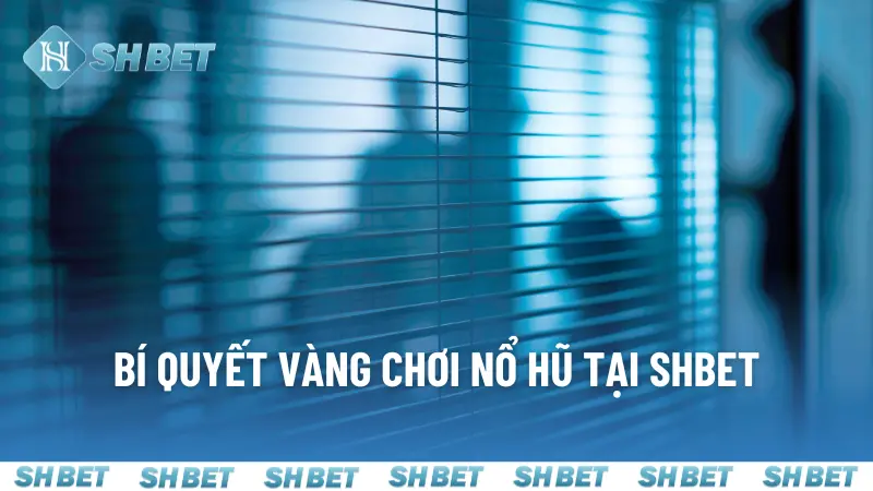 Mẹo quý giá dành cho người mới chơi nổ hũ tại SHBET