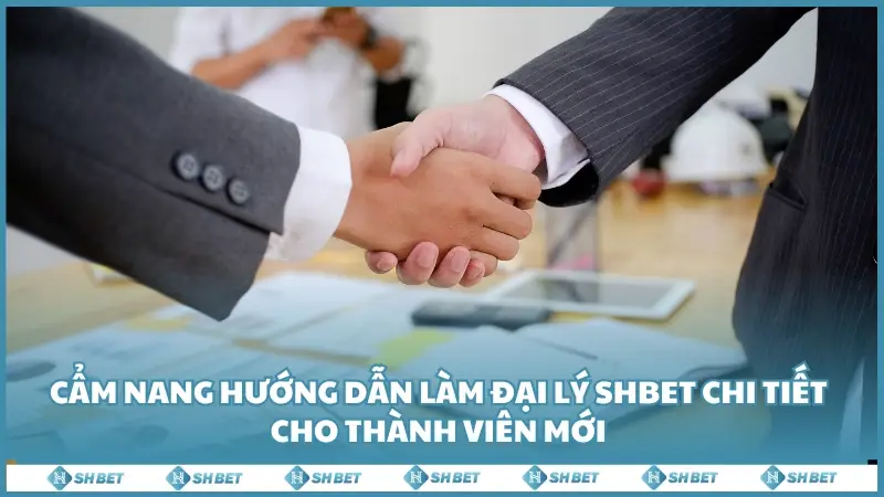 Cẩm nang hướng dẫn làm đại lý SHBET chi tiết