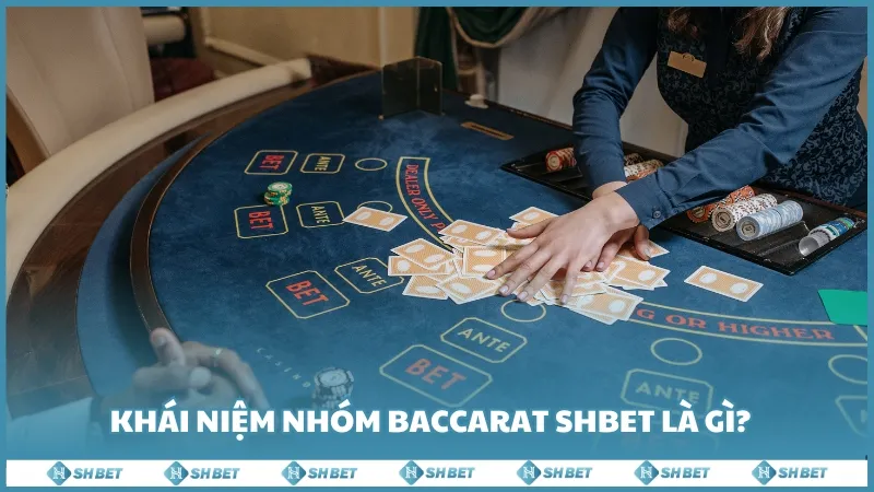 Khái niệm nhóm Baccarat SHBET là gì?